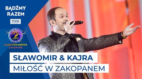 Sławomir And Kajra Miłość W Zakopanem Sylwester Marzeń 2022 Youtube