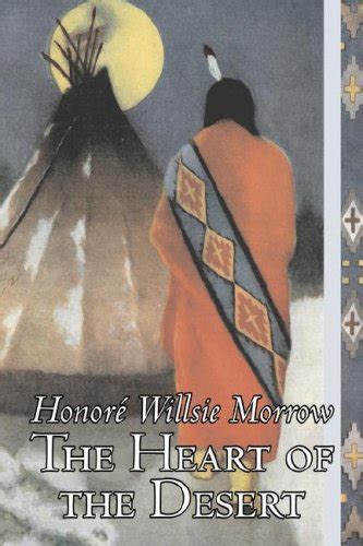 The Heart Of The Desert By Honore Willsie Morrow Fiction Classics