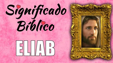 Eliab Significado Bíblico Qué Significa Eliab en la Biblia YouTube