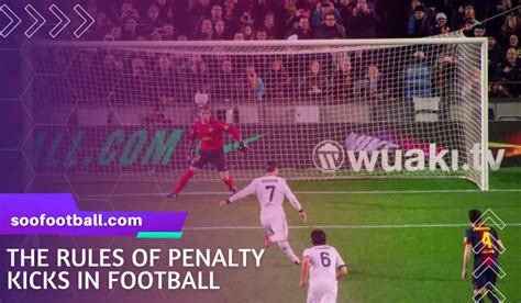 The Rules About Penalty Shoot-Outs In Football | Soofootball