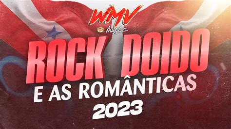 ROCK DOIDO E AS ROMÂNTICAS 2023 AS MELHORES WMV Music YouTube