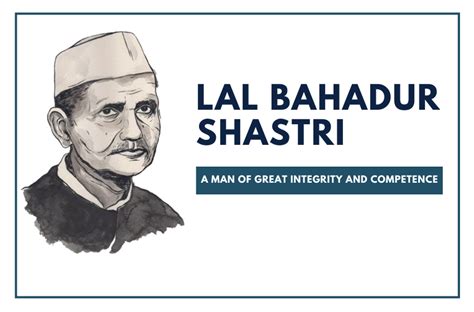 Lal Bahadur Shastri - A Man of Great Integrity and Competence