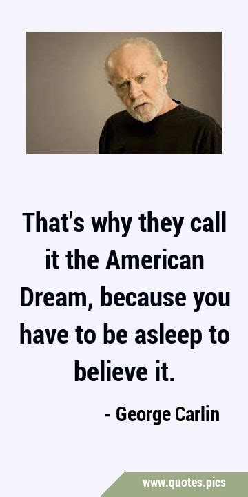 That S Why They Call It The American Dream Because You Have To Be