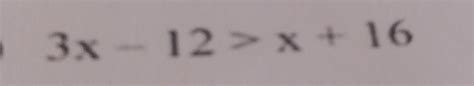 Solved: 3x-12>x+16 [Math]