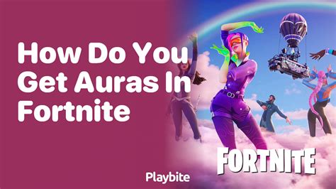 How Do You Get Auras In Fortnite Playbite