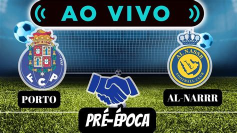 Porto X Al Nassr Em Direto Pr Poca Jogos Amistosos Jogo