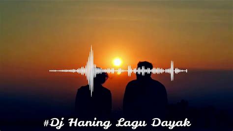 DJ Haning Lagu Dayak Remix Viral Full Bass 2019 YouTube