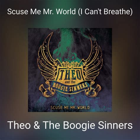 Scuse Me Mr World I Can T Breathe Single By Theo The Boogie