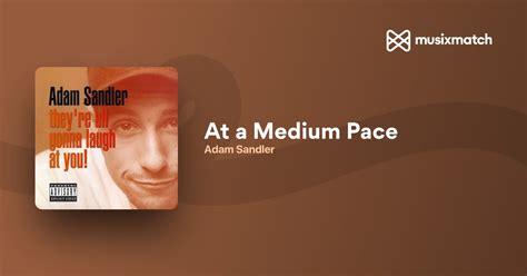 Adam Sandler - At a Medium Pace lyrics | Musixmatch