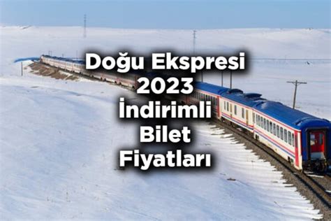 Doğu Ekspresi 2023 İndirimli Bilet Fiyatları Doğu Ekspresi İndirimli