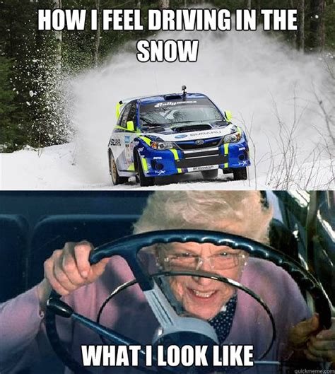 How I feel driving in the snow What I look like - Misc - quickmeme