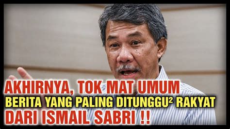 AKHIRNYA TOK MAT UMUM BERITA YANG PALING DITUNGGU² RAKYAT DARI ISMAIL