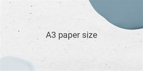 Everything You Need to Know About A3 Paper Size: Dimensions, Uses, and ...