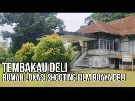 Jalan Jalan Iskandar Tembakau Deli Rumah Lokasi Shooting Buaya Deli