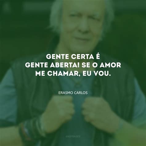 Frases De Erasmo Carlos Para Matar Saudades Do Tremend O