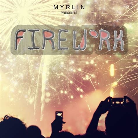 Stream FIREWORK By MYRLIN Listen Online For Free On SoundCloud