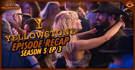 Yellowstone Season 5 Episode 3 Recap ‘tall Drink Of Water