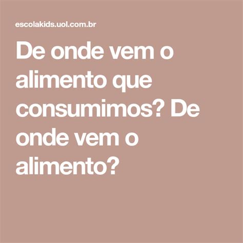 De Onde Vem O Alimento Que Consumimos De Onde Vem O Alimento