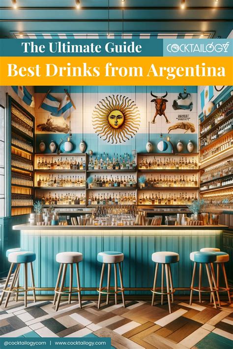 Argentina: 60 Drinks You'll Love [Spirits, Cocktails, Wine, Beer