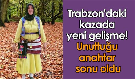 Trabzon Daki Kazada Yeni Geli Me Unuttu U Anahtar Sonu Oldu Trabzon