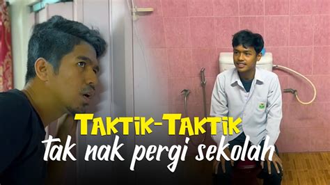 Taktik Taktik Tak Nak Pergi Sekolah Yang Ramai Guna Youtube