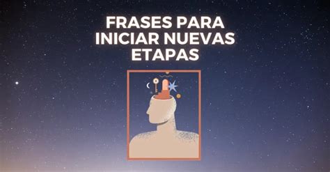 Frases De Nuevas Etapas En La Vida