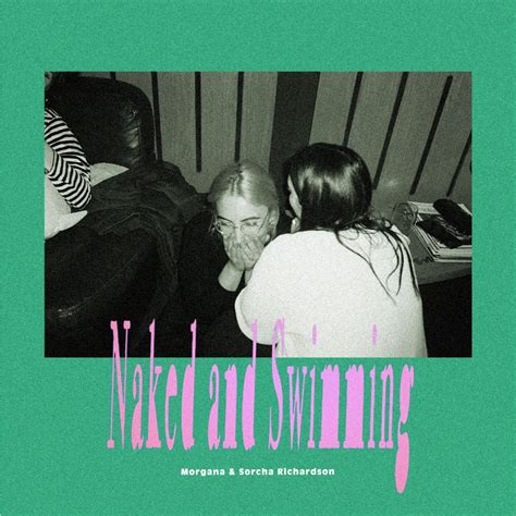 Naked And Swimming Single Album By Sorcha Richardson Morgana Apple Music