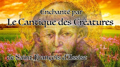 Le Cantique Des Cr Atures De Saint Fran Ois D Assise Youtube