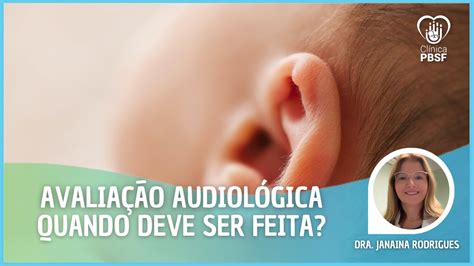 Avaliação audiológica infantil Quando pode ser feita Dra Janaina