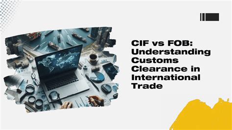 Demystifying CIF Vs FOB A Guide To Customs Clearance In International