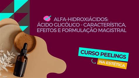 Alfa hidroxiácidos Ácido glicólico Aula 27 Curso Peelings na