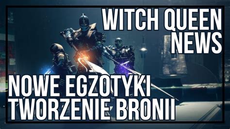 Nowe Bronie I Egzotyki Tworzenie Bronii Destiny 2 WITCH QUEEN YouTube