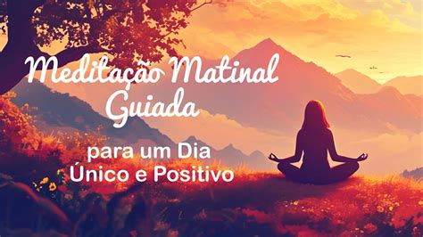 Acalme Sua Mente Meditação Matinal Guiada para um Dia Único e Positivo