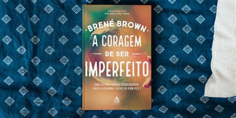 Li Es Do Livro A Coragem De Ser Imperfeito Vale A Pena Ler