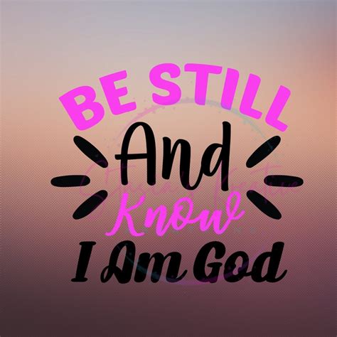 Be Still And Know I Am God Svg Png Religious Quote Christian Quote Psalm 46 10 Cutting Files