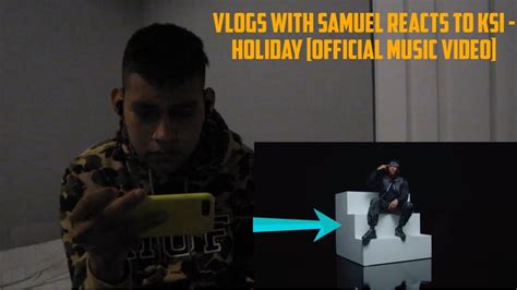 Vlogs With Samuel Reacts To KSI Holiday Official Music Video YouTube