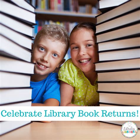 20 Great Ways To Celebrate Library Book Returns Library Learners