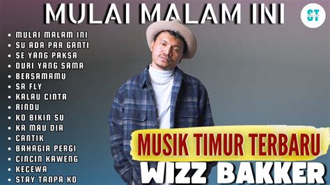 WIZZ BAKER MULAI MALAM INI FULL ALBUM TERBARU 2024 Lagu Timur