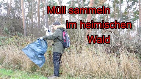 Müll sammeln im heimischen Wald YouTube