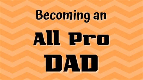 Becoming An All Pro Dad Youtube