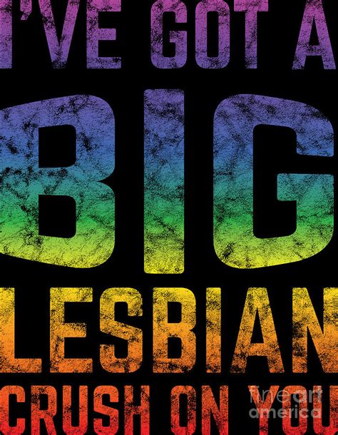 Lgbt Gay Pride Lesbian Ive Got A Big Lesbian Crush On You Grunge