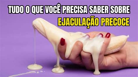 Tudo Que Voc Precisa Saber Sobre Ejacula O Precoce Youtube