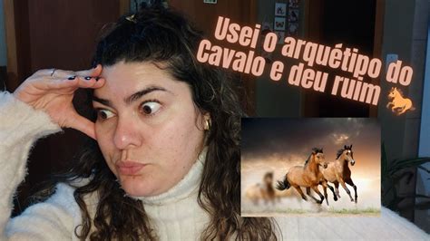 Minha Experi Ncia O Arqu Tipo Do Cavalo Youtube