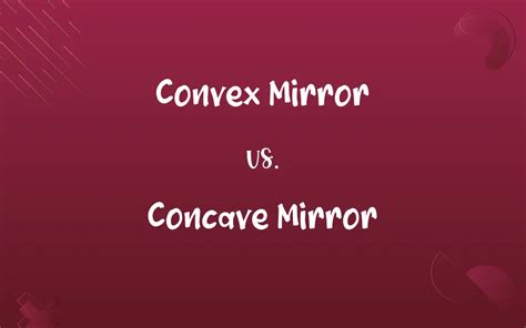 Convex Mirror Vs Concave Mirror Know The Difference