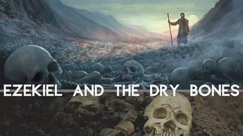 Ezekiel And The Dry Bones Youtube