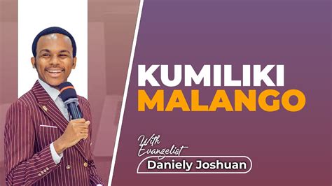 KUMILIKI MALANGO EV DANIELY JOSHUAN YouTube