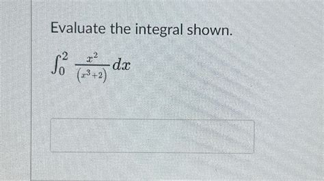 Solved Evaluate The Integral Shown X X Dx Chegg