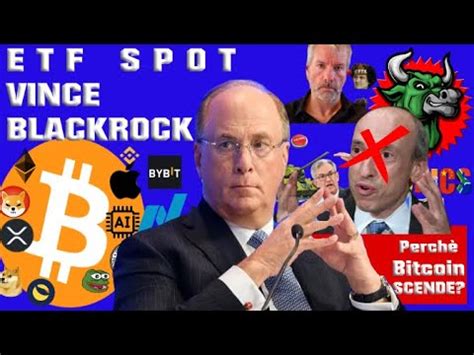 ETF SPOT APPROVATO Ha vinto BLACKROCK Perchè BITCOIN scende