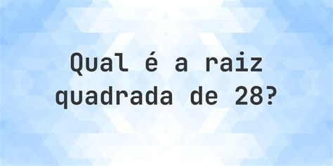 Qual É A Raiz Quadrada De 28 - Raiz quadrada de 28 (√28) - Calculatio