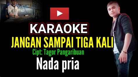 Jangan Sampai Tiga Kali Karaoke Nada Pria Karaoke Nostalgia